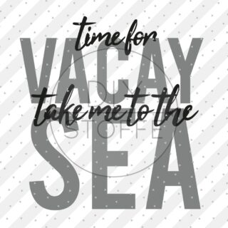 Plottermotiv - Time for vacay take me to the sea
