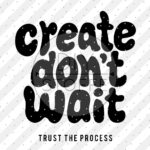 Create Dont Wait Plottermotiv Diy Stoffe