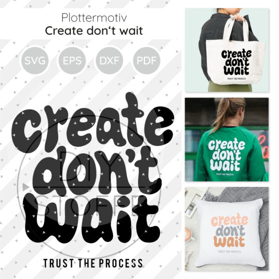 Create Dont Wait Plottermotiv Diy Stoffe 1