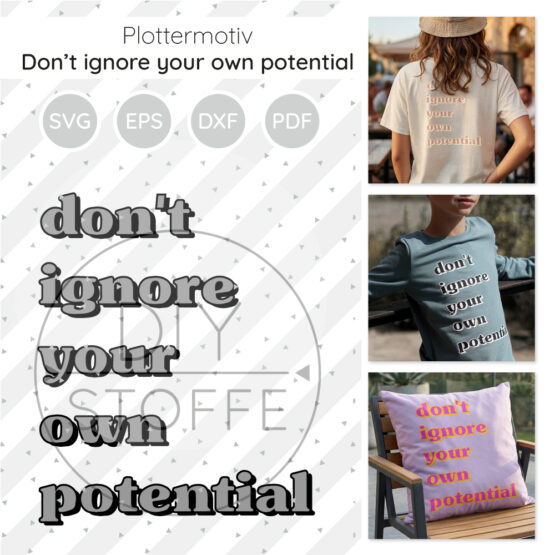 Dont Ignore Your Own Potential Plottermotiv Diy Stoffe 1